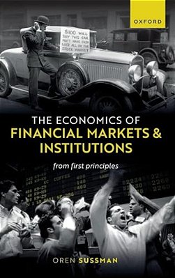 Economics Of Financial Markets And Institutions: From First Principles-..