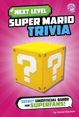 Next Level Super Mario Trivia: Secret Unofficial Guide For Superfans!-..