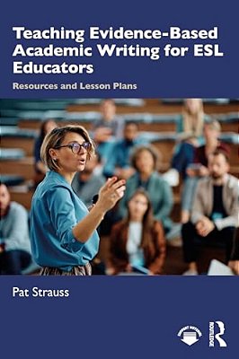 Teaching Evidence-Based Academic Writing For Esl Educators: Resources And Lesson Plans-..