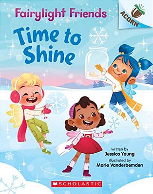 Time To Shine: An Acorn Book (Fairylight Friends #2): Volume 2-..