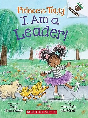 I Am A Leader!: An Acorn Book (Princess Truly #9): Volume 9-..