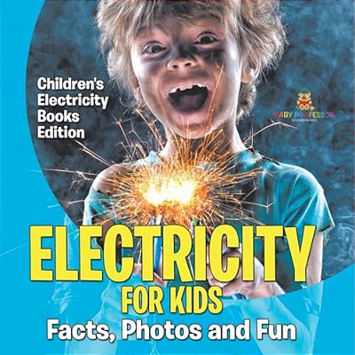 Electricity For Kids: Facts, Photos And Fun Children's Electricity Books Edition-..