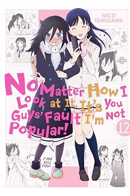 No Matter How I Look At It, It's You Guys' Fault I'm Not Popular!, Vol. 12: Volume 12-..