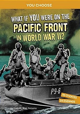 What If You Were On The Pacific Front In World War II?: An Interactive History Adventure-..