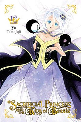 Sacrificial Princess And The King Of Beasts, Vol. 12: Volume 12-..