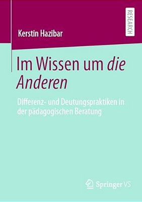 Im Wissen Um Die Anderen: Differenz- Und Deutungspraktiken In Der Pädagogischen Beratung-..