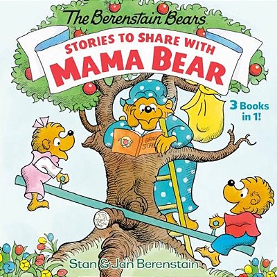 Stories To Share With Mama Bear (The Berenstain Bears): 3-Books-in-1-..