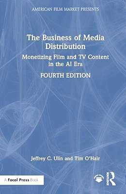 The Business Of Media Distribution: Monetizing Film And Tv Content In The Ai Era-..