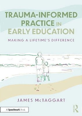 Trauma-Informed Practice In Early Education: Making A Lifetime's Difference-..