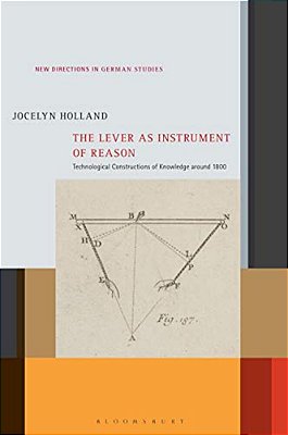 The Lever As Instrument Of Reason: Technological Constructions Of Knowledge Around 1800-..