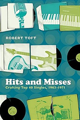Hits And Misses: Crafting Top 40 Singles, 1963-1971-..