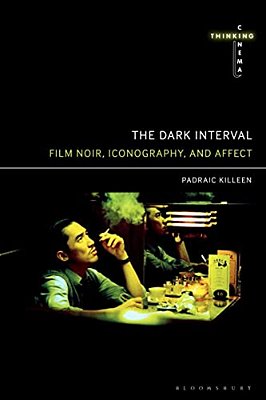 The Dark Interval: Film Noir, Iconography, And Affect-..