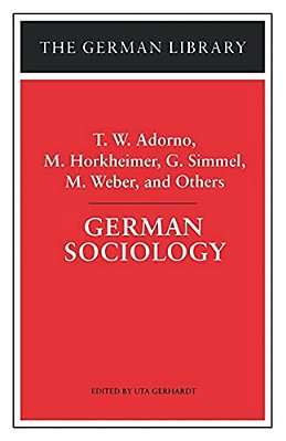 German Sociology: T. W. Adorno, M. Horkheimer, G. Simmel, M. Weber, And Others-..
