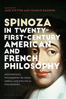Spinoza In Twenty-First-century American And French Philosophy: Metaphysics, Philosophy Of Mind, Moral And Political Philosophy-..