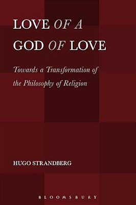 Love Of A God Of Love: Towards A Transformation Of The Philosophy Of Religion-..