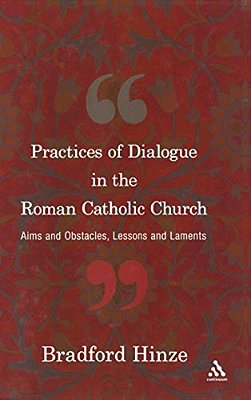 The Practices Of Dialogue In The Roman Catholic Church: Aims And Obstacles, Lessons And Laments-..