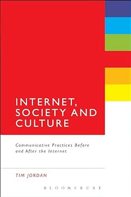 Internet, Society And Culture: Communicative Practices Before And After The Internet-..