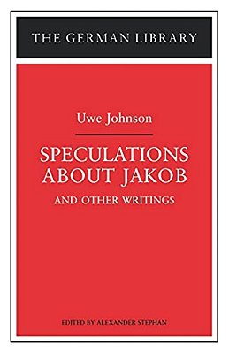 Speculations About Jakob: Uwe Johnson: And Other Writings-..