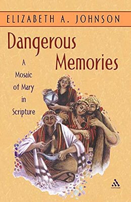 Dangerous Memories: A Mosaic Of Mary In Scripture-..