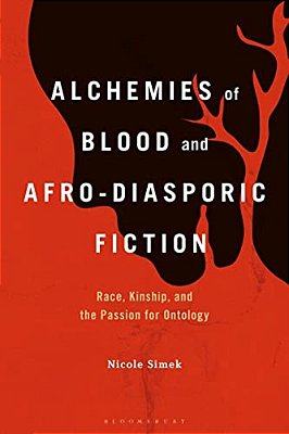 Alchemies Of Blood And Afro-Diasporic Fiction: Race, Kinship, And The Passion For Ontology-..