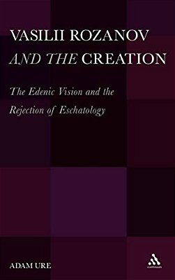Vasilii Rozanov And The Creation: The Edenic Vision And The Rejection Of Eschatology-..