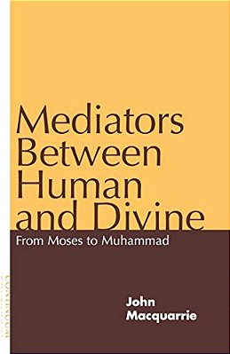 Mediators Between Human And Divine: From Moses To Muhammad-..