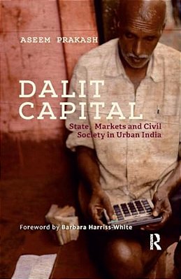 Dalit Capital: State, Markets And Civil Society In Urban India-..
