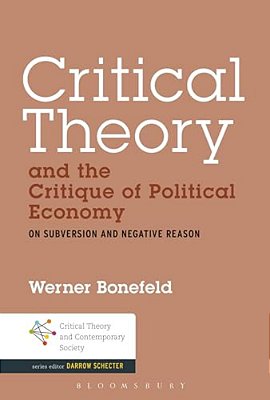 Critical Theory And The Critique Of Political Economy: On Subversion And Negative Reason-..