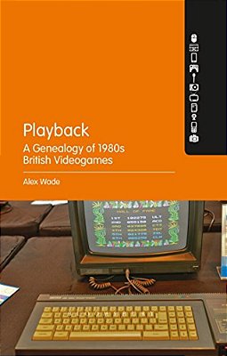 Playback - A Genealogy Of 1980S British Videogames-..