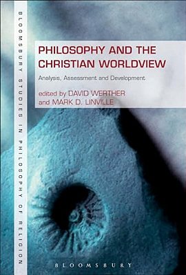 Philosophy And The Christian Worldview: Analysis, Assessment And Development-..
