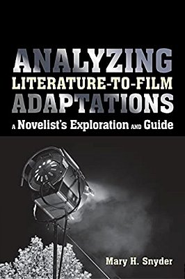 Analyzing Literature-To-film Adaptations: A Novelist's Exploration And Guide-..