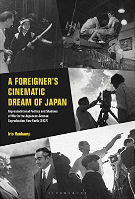 A Foreigner's Cinematic Dream Of Japan: Representational Politics And Shadows Of War In The Japanese-German Coproduction New Earth (1937)-..
