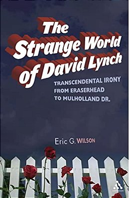 The Strange World Of David Lynch: Transcendental Irony From Eraserhead To Mulholland Dr. -..
