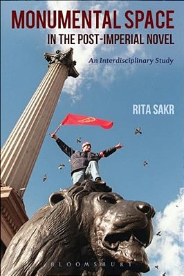 Monumental Space In The Post-Imperial Novel: An Interdisciplinary Study-..