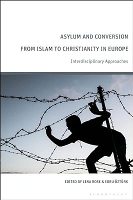 Asylum And Conversion To Christianity In Europe: Interdisciplinary Approaches-..