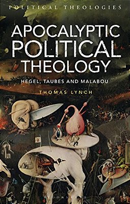 Apocalyptic Political Theology: Hegel, Taubes And Malabou-..