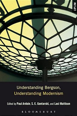 Understanding Bergson, Understanding Modernism-..