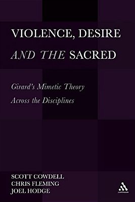 Violence, Desire, And The Sacred, Volume 1: Girard's Mimetic Theory Across The Disciplines-..