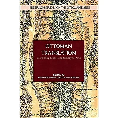 Ottoman Translation: Circulating Texts From Bombay To Paris-..
