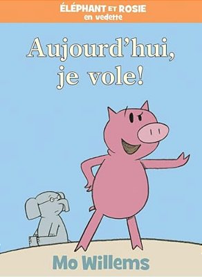 Éléphant Et Rosie: Aujourd'Hui, Je Vole!-..