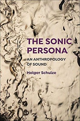 The Sonic Persona: An Anthropology Of Sound-..