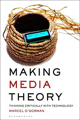 Making Media Theory: Thinking Critically With Technology-..