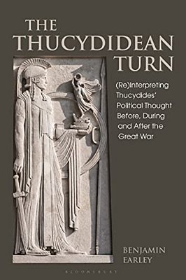 The Thucydidean Turn: (Re)interpreting Thucydides' Political Thought Before, During And After The Great War-..