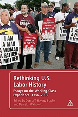 Rethinking U. S. Labor History Essays On The Working-Class Experience, 1756-2009-..