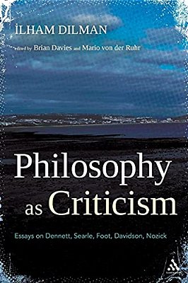 Philosophy As Criticism: Essays On Dennett, Searle, Foot, Davidson, Nozick-..