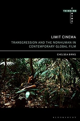 Limit Cinema: Transgression And The Nonhuman In Contemporary Global Film-..