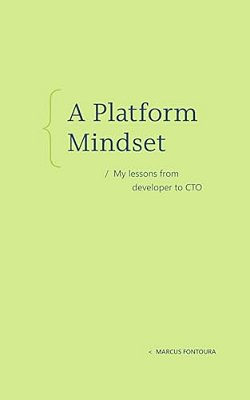 A Platform Mindset: My Lessons From Developer To Cto-..