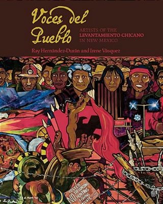 Voces Del Pueblo: Artists Of The Levantamiento Chicano In New Mexico-..