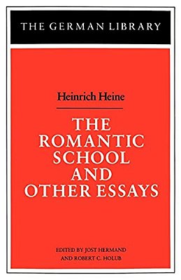 The Romantic School And Other Essays: Heinrich Heine-..