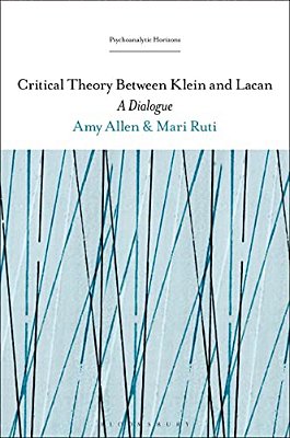 Critical Theory Between Klein And Lacan: A Dialogue-..